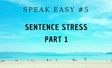 Speak Easy #05 – Sentence stress: Part 1