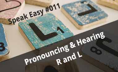 Speak Easy #011 – Pronouncing and hearing R and L