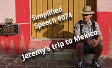 Simplified Speech #074 – Jeremy’s trip to Mexico