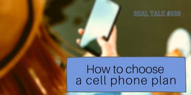 Real Talk #038 – How to choose a cell phone plan