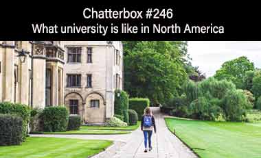 Chatterbox #246 – What university is like in North America