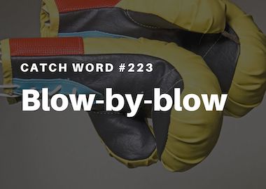 Catch Word #223 – Blow-by-blow