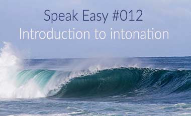 Speak Easy #012 – Introduction to intonation