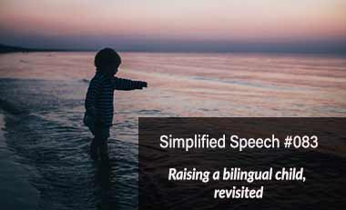Simplified Speech #083 – Raising a bilingual child, revisited