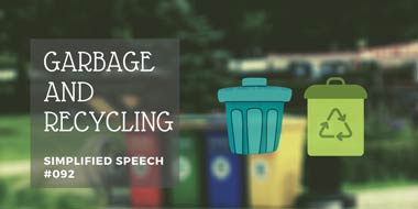 Simplified Speech #092 – Garbage and recycling