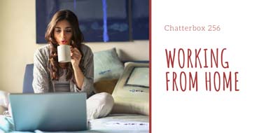 Chatterbox #256 – Working from home