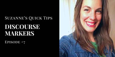 Suzanne’s Quick Tips Episode #7: Discourse markers