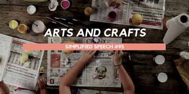 Simplified Speech #095 – Arts and Crafts