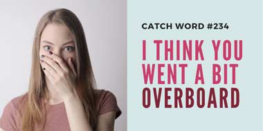Catch Word #234 – I think you went a bit overboard