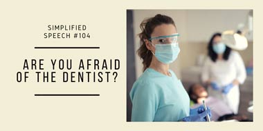 Simplified Speech #104 – Are you afraid of the dentist?