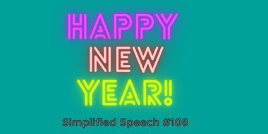 Simplified Speech #108 – Happy New Year!