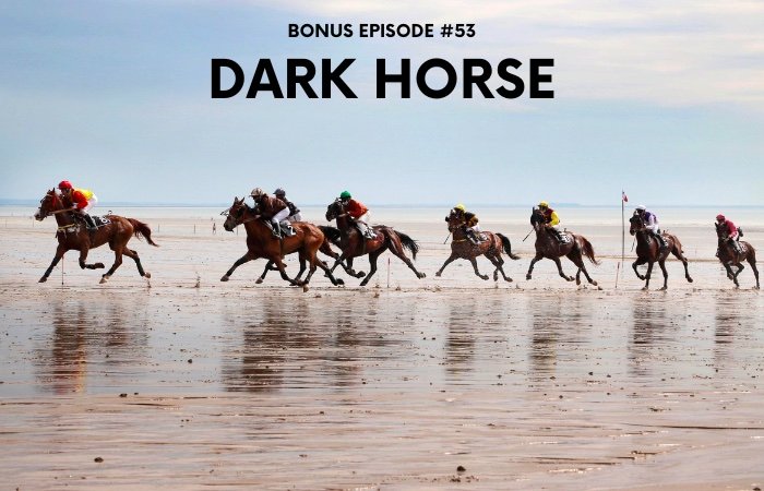 Bonus Episode #053 – Dark horse