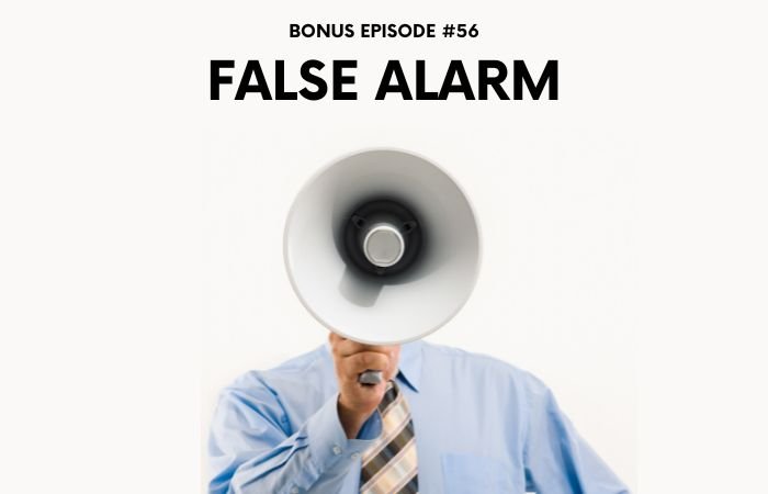 Bonus Episode #056 – False alarm