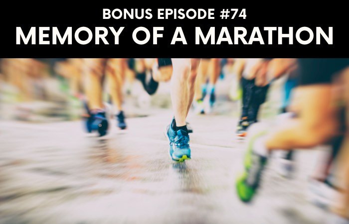 Bonus episode #074 – Memories of a marathon