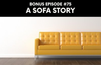 Bonus episode #075 – A sofa story