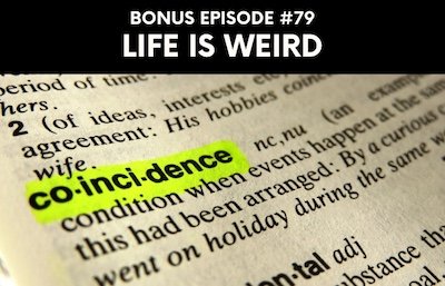 Bonus episode #079 – Life is weird