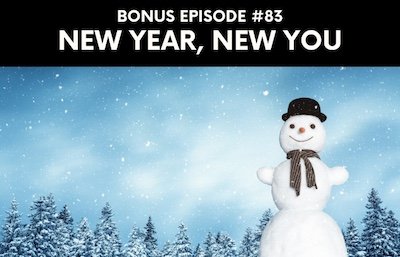 Bonus episode #083 – New year, new you