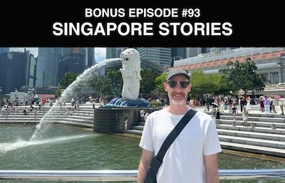 Bonus episode #093 – Singapore Stories