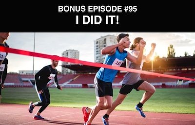 Bonus episode #095 – I did it!