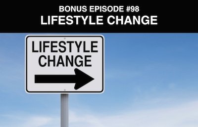 Bonus episode #098 – Lifestyle change