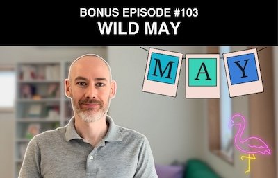 Bonus episode #103 – Wild May