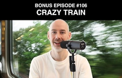 Bonus episode #106 – Crazy train