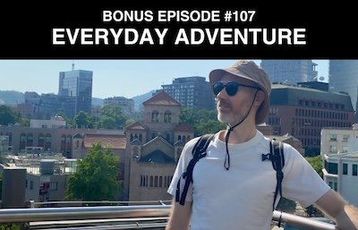 Bonus episode #107 – Adventure time