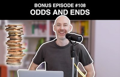 Bonus episode #108 – Odds and ends