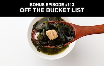Bonus episode #113 – Off the bucket list