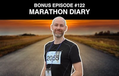 Bonus episode #122 – Marathon diary