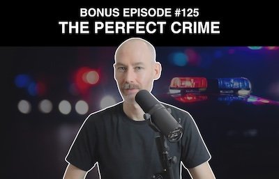 Bonus episode #125 – The perfect crime