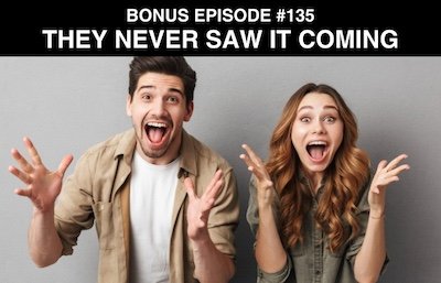 Bonus episode #135 – They never saw it coming