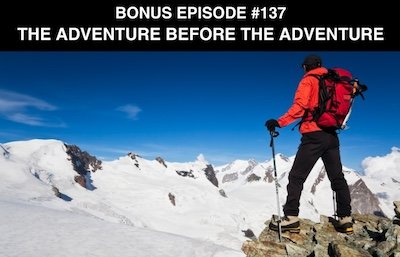 Bonus episode #137 – The adventure before the adventure