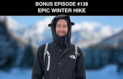 Bonus episode #138 – Epic winter hike