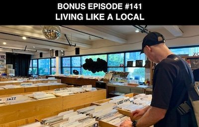Bonus episode #141 – Living like a local